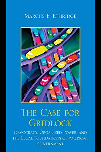 The Case for Gridlock Democracy, Organized Poer, and the Legal Foundations of  [Paperback]