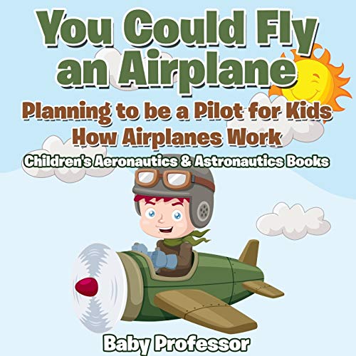 You Could Fly an Airplane  Planning to Be a Pilot for Kids - Ho Airplanes Work [Paperback]