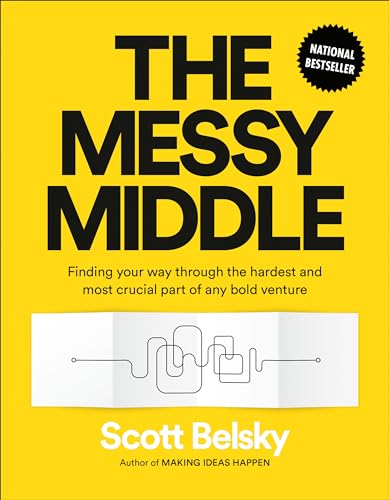 The Messy Middle: Finding Your Way Through the Hardest and Most Crucial Part of  [Hardcover]