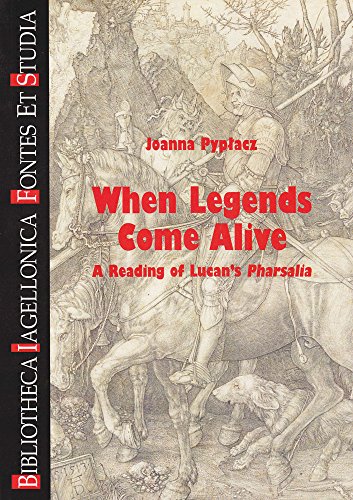 When Legends Come Alive: A Reading of Lucan's Pharsalia [Paperback]