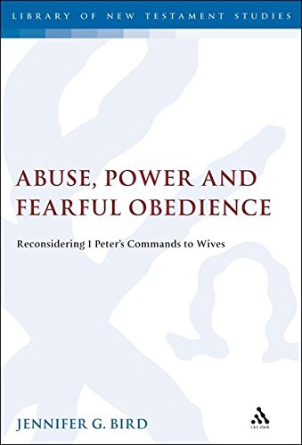 Abuse, Poer and Fearful Obedience Reconsidering 1 Peter's Commands to Wives [Hardcover]