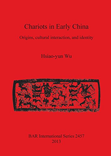 Chariots in Early China Origins, cultural interaction, and identity [Paperback]