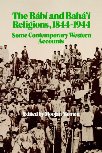 The Babi And Baha'i Religions, 1844-1944  Some Contemporary Western Accounts [Hardcover]