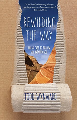 Rewilding The Way: Break Free To Follow An Untamed God [Paperback]