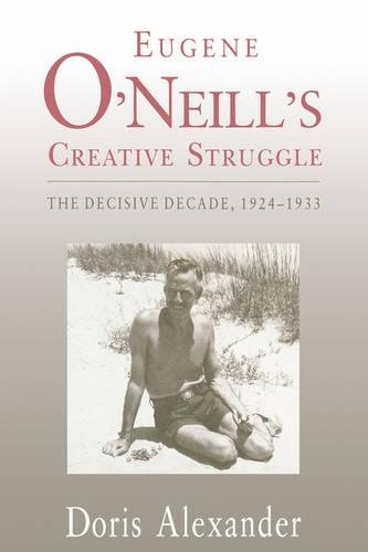 Eugene O'Neill's Creative Struggle The Decisive Decade, 1924&amp82111933 [Paperback]