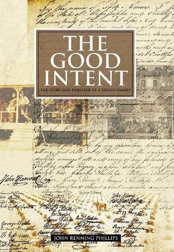 Good Intent  The Story and Heritage of a Fresno Family [Hardcover]