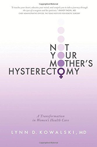 Not Your Mother's Hysterectomy A Transformation In Women's Health Care [Paperback]