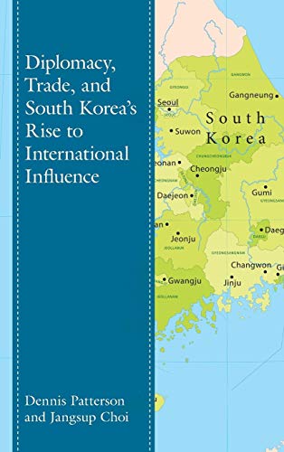 Diplomacy, Trade, and South Koreas Rise to International Influence [Hardcover]