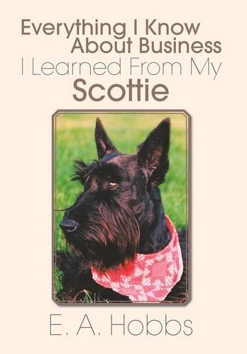 Everything I Kno about Business I Learned from My Scottie [Hardcover]