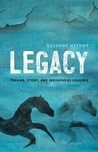 LEGACY: TRAUMA STORY AND INDIGENOUS HEALING [