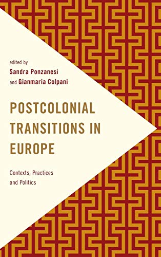 Postcolonial Transitions in Europe Contexts, Practices and Politics [Hardcover]