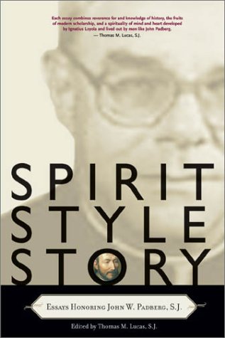 Spirit, Style, Story Essays Honoring John W. Padberg, S.J. [Paperback]