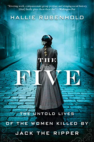 The Five: The Untold Lives of the Women Killed by Jack the Ripper [Paperback]