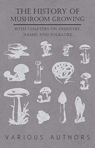 History Mushroom Groing - ith Chapters on Industry, Names and Folklore [Paperback]