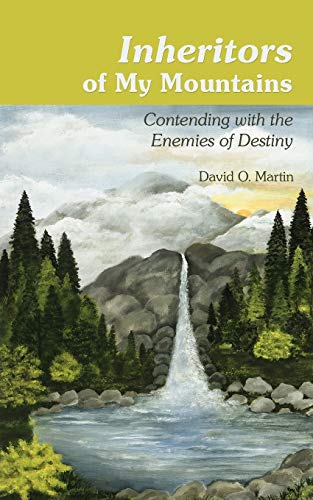 Inheritors of My Mountains  Contending ith the Enemies of Destiny [Paperback]