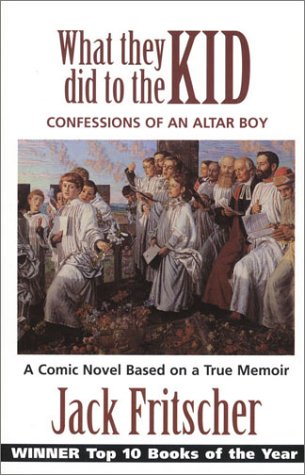 What They Did To The Kid Confessions Of An Altar Boy, A Tale Of Priest Abuse [Paperback]