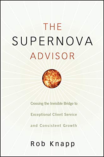 The Supernova Advisor: Crossing the Invisible Bridge to Exceptional Client Servi [Hardcover]