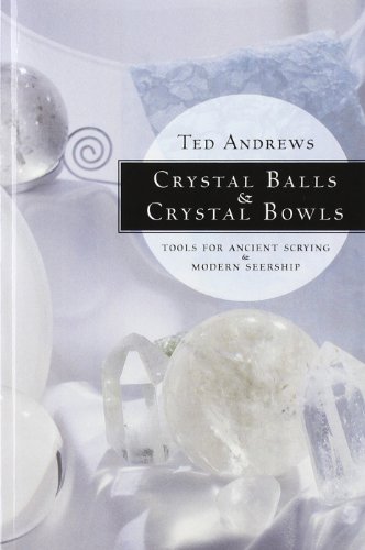 Crystal Balls & Crystal Bowls: Tools For Ancient Scrying & Modern Seership (crys [Paperback]