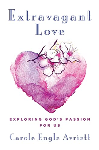 Extravagant Love: Exploring God's Passion for Us [Paperback]