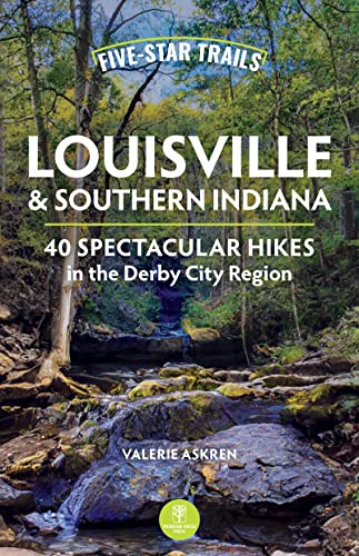 Five-Star Trails: Louisville & Southern Indiana: 40 Spectacular Hikes in the [Paperback]