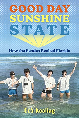 Good Day Sunshine State : How the Beatles Rocked Florida [Paperback]