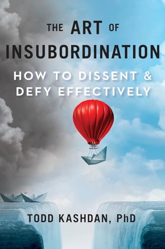 The Art of Insubordination: How to Dissent and Defy Effectively [Hardcover]