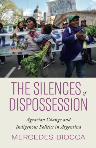 The Silences of Dispossession: Agrarian Change and Indigenous Politics in Argent [Paperback]