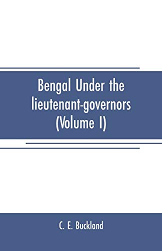 Bengal under the Lieutenant-Governors(Volume I)  Being a Narrative of the Princ [Paperback]