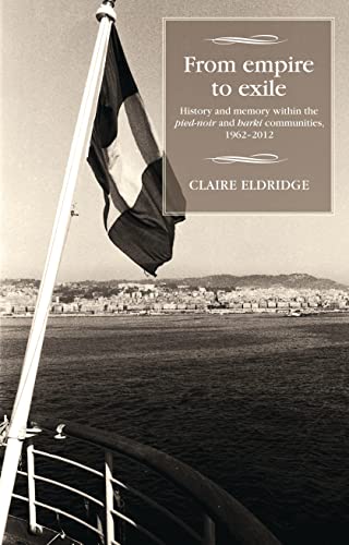 From empire to exile History and memory within the &lti&gtpied-noir</i> [Hardcover]