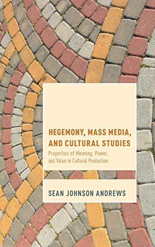 Hegemony, Mass Media and Cultural Studies Properties of Meaning, Poer, and Val [Hardcover]