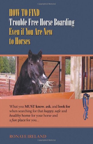 Ho to Find Trouble Free Horse Boarding Even if You Are Ne to Horses  What you [Paperback]