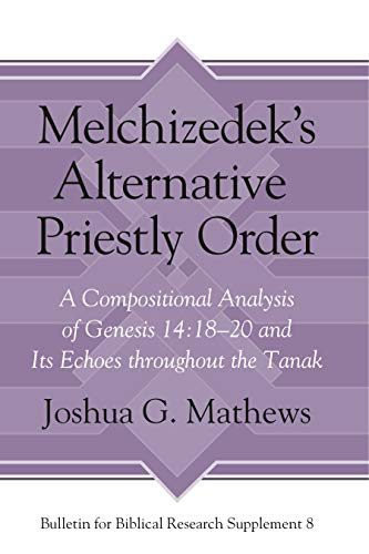 Melchizedek&aposs Alternative Priestly Order A Compositional Analysis of Genes [Hardcover]