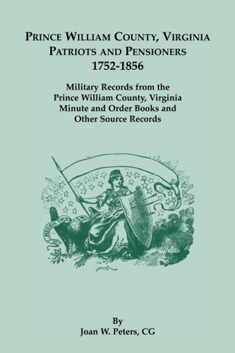 Prince William County, Virginia Patriots And Pensioners, 1752-1856. Military Rec [Paperback]