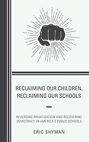 Reclaiming Our Children, Reclaiming Our Schools Reversing Privatization and Rec [Hardcover]