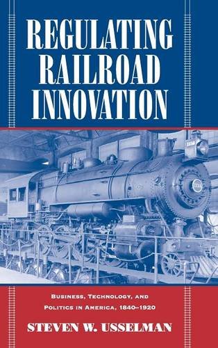 Regulating Railroad Innovation Business, Technology, and Politics in America, 1 [Hardcover]