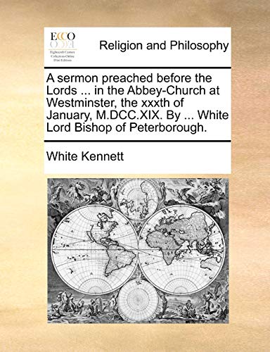 Sermon Preached Before the Lords in the Abbey-Church at Westminster, the Xxxth o [Paperback]