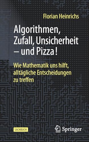 Algorithmen, Zufall, Unsicherheit  und Pizza Wie Mathematik uns hilft, alltg [Paperback]