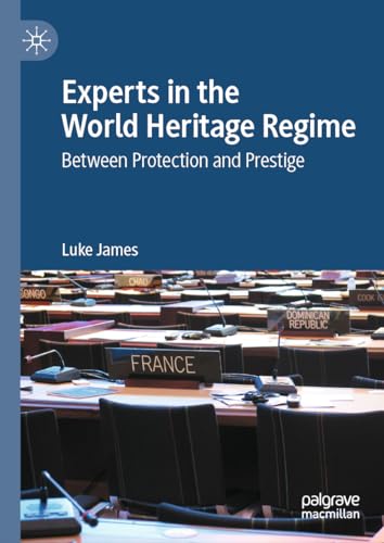 Experts in the World Heritage Regime: Between Protection and Prestige [Hardcover]