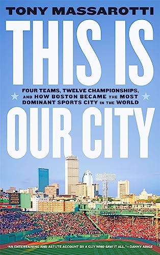 This Is Our City: Four Teams, Twelve Championships, and How Boston Became the Mo [Paperback]