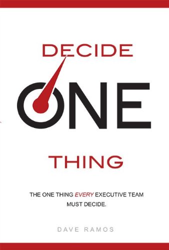 Decide One Thing: The One Thing EVERY Executive Team Must Decide [Hardcover]