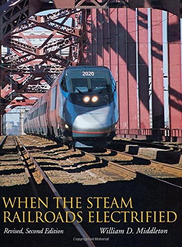 When the Steam Railroads Electrified, Revised Second Edition [Hardcover]