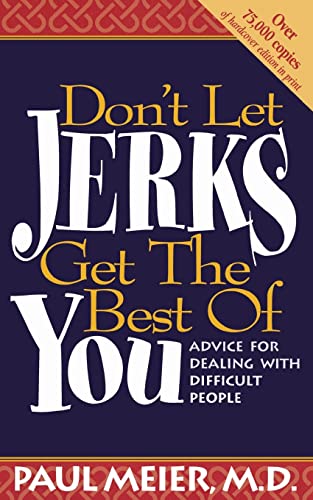 Don't Let Jerks Get the Best of You: Advice for Dealing with Difficult People [Paperback]