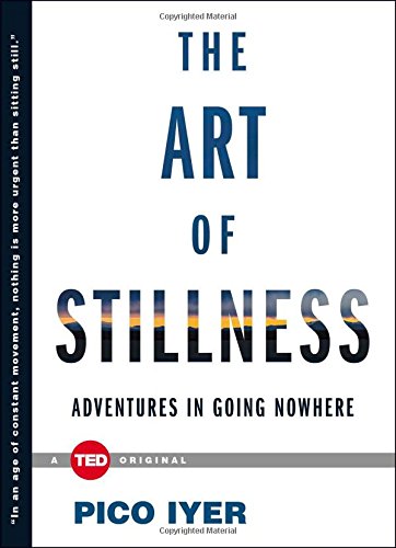 The Art of Stillness: Adventures in Going Nowhere [Hardcover]