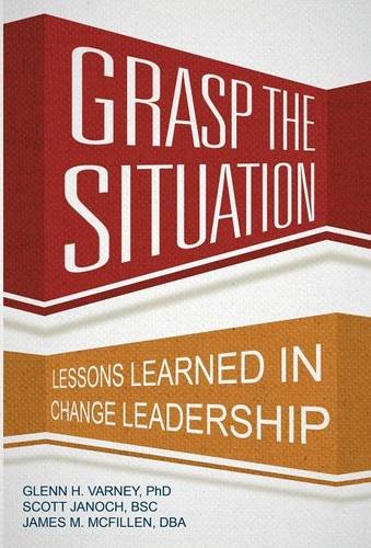 Grasp The Situation Lessons Learned In Change Leadership [Hardcover]