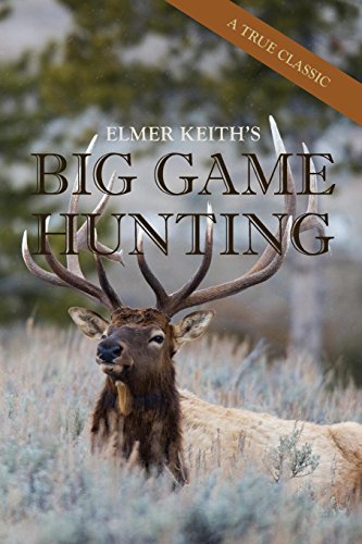 Elmer Keith's Big Game Hunting [Paperback]