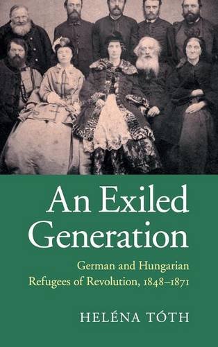 An Exiled Generation German and Hungarian Refugees of Revolution, 1848}}}1871 [Hardcover]