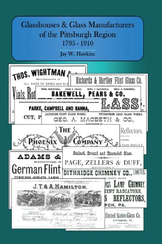 Glasshouses and Glass Manufacturers of the Pittsburgh Region  1795 - 1910 [Hardcover]