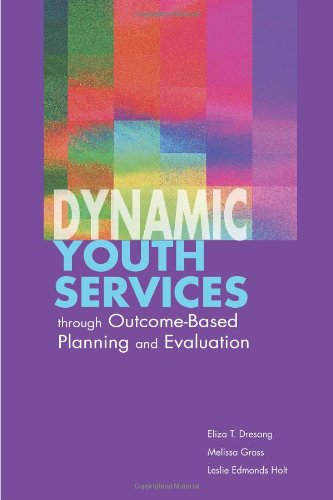 Dynamic Youth Services Through Outcome-Based Planning And Evaluation [Paperback]