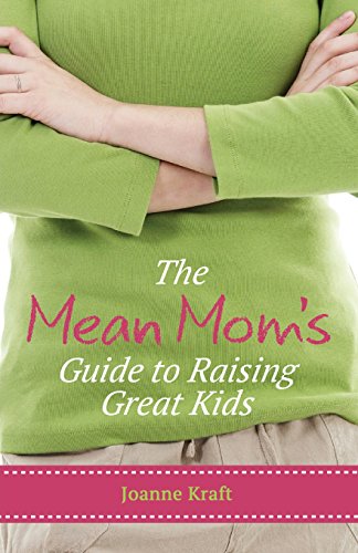 The Mean Mom's Guide To Raising Great Kids [Paperback]