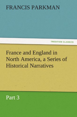 France and England in North America, a Series of Historical Narratives - Part [Paperback]